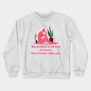 The problem is not  food Crewneck Sweatshirt